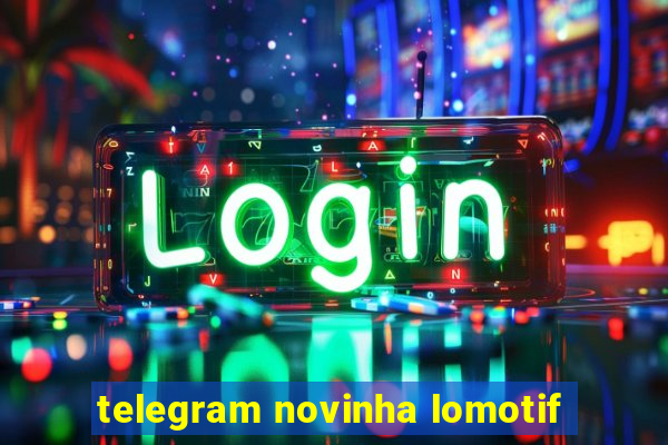 telegram novinha lomotif